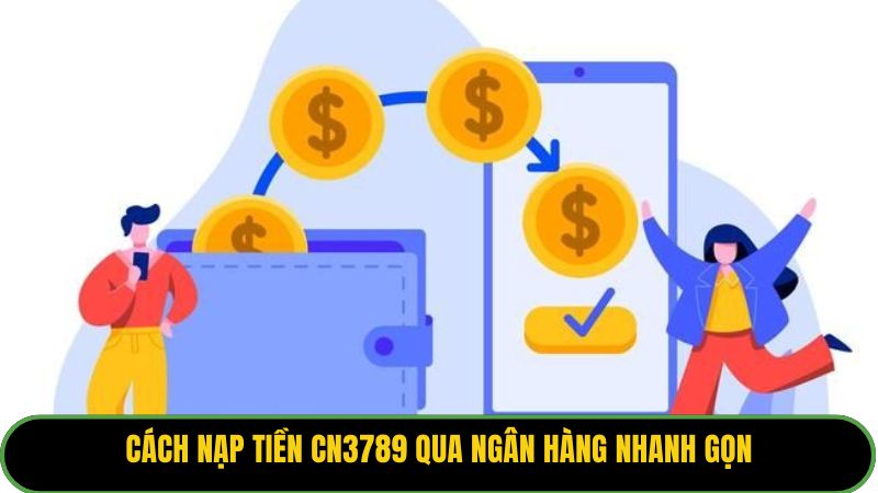 Cách nạp tiền KUBET77 qua ngân hàng nhanh gọn