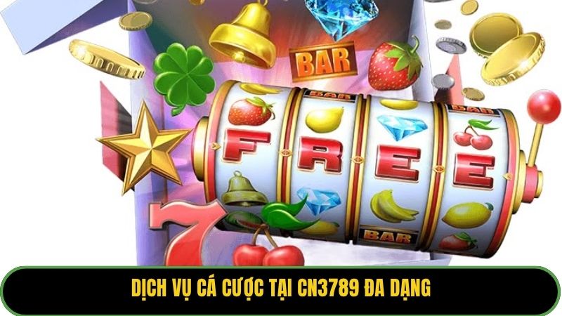 Dịch vụ cá cược tại CN3789 đa dạng