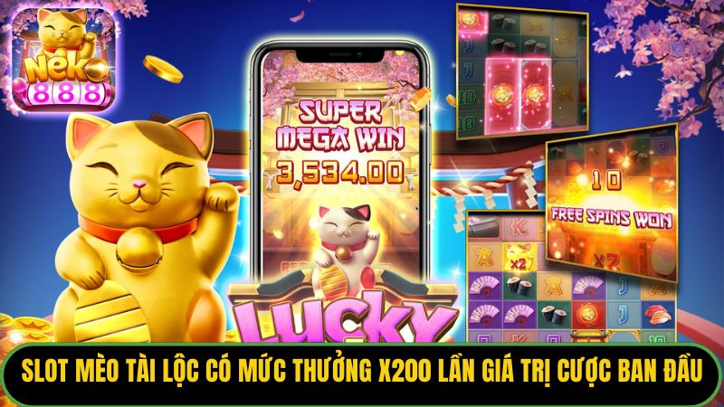 Slot mèo tài lộc có mức thưởng x200 lần giá trị cược ban đầu
