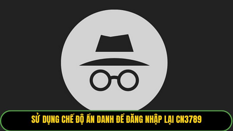 Sử dụng chế độ ẩn danh để đăng nhập lại KUBET77