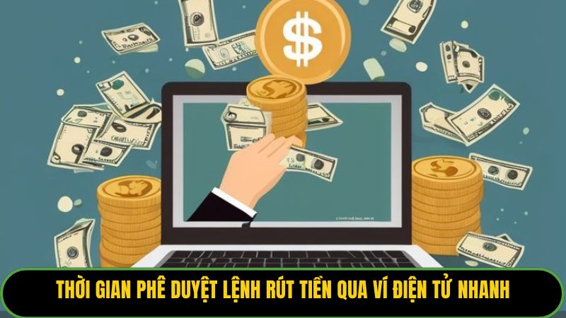 Thời gian phê duyệt lệnh rút tiền qua ví điện tử nhanh