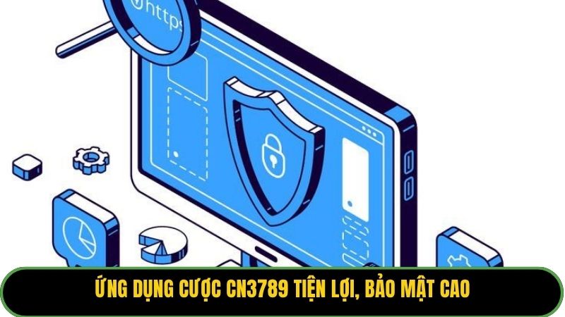 Ứng dụng cược CN3789 tiện lợi, bảo mật cao